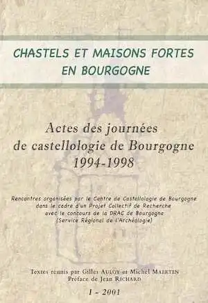 ÉPUISÉ - Chastels et maisons fortes en Bourgogne I, (actes journées de castellologie de Bourgogne, 1994-1998), (dir. G. Auloy, M. Maerten), 2001, 243 p.