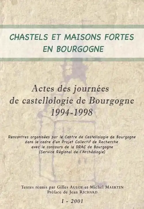 ÉPUISÉ - Chastels et maisons fortes en Bourgogne I, (actes journées de castellologie de Bourgogne, 1994-1998), (dir. G. Auloy, M. Maerten), 2001, 243 p.