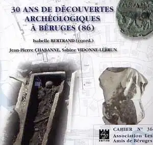 30 ans de découvertes archéologiques à Béruges (86), 2008, 238 p.