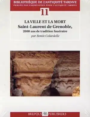 La ville et la mort. 2000 ans de tradition funéraire à Grenoble : Saint-Laurent, 2008, 416 p., 364 ill. n.b.