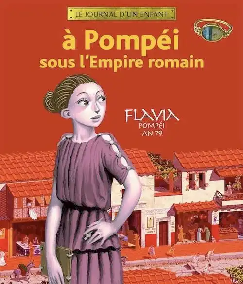 ÉPUISÉ - A Pompéi sous l'Empire romain. Flavia Pompéi an 79, 2007, 60 p. LIVRE POUR ENFANT À PARTIR DE 7 ANS.