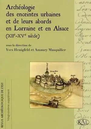 Archéologie des enceintes urbaines et de leurs abords en Lorraine et en Alsace (XIIe-XVe s.), (suppl. RAE 26), 2008, 544 p., ill. n.b. et coul.