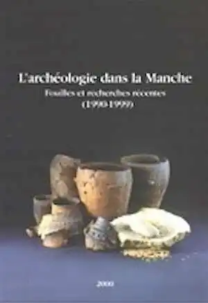 L'Archéologie dans la Manche. Fouilles et recherches récentes : 1990-1999, (actes journée archéologique, 15 déc. 1997), 2000, 220 p.