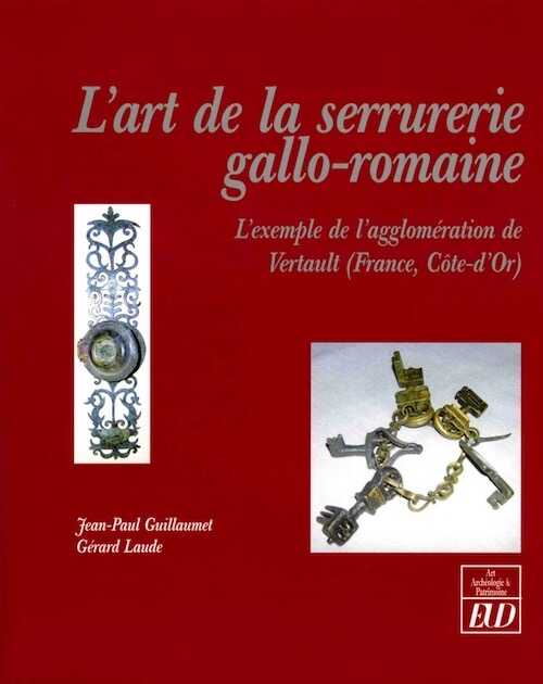 ÉPUISÉ - L'art de la serrurerie gallo-romaine. L'exemple de l'agglomération de Vertault (France, Côte-d'Or), 2009, 160 p.