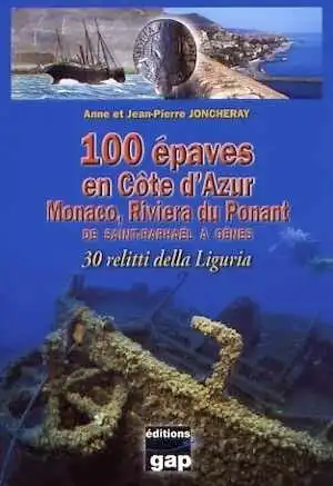 100 épaves en Côte-d'Azur. Tome 2, Monaco, Riviera du Ponant de Saint-Raphaël à Gênes. 30 relitti della Liguria, 2009, 320 p., plus de 400 ph. et ill.