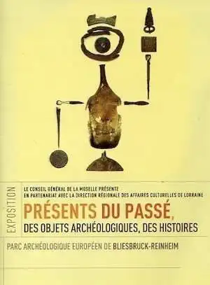 Présents du passé. Des objets archéologiques, des histoires, (brochure expo. Parc archéologique européen de Bliesbruck-Reinheim, juillet-nov. 09), 2009, 64 p., très nbr. ill. coul.