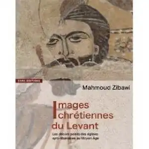 ÉPUISÉ - Images chrétiennes du Levant. Les décors peints des églises syro-libanaises au Moyen Age, 2009, 194 p.