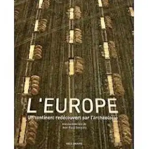 L'Europe. Un continent redécouvert par l'archéologie, 2009, 221 p.