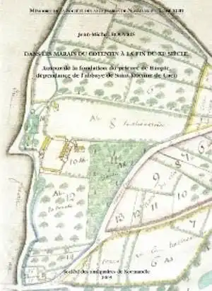 Dans les marais du Cotentin à la fin du XIe siècle. Autour de la fondation du prieuré de de Baupte, dépendance de l'abbaye de Saint-Étienne de Caen, (Mémoires de la S.A.N. T. 43), 2009, 134 p.