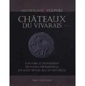 ÉPUISÉ - Châteaux du Vivarais. Pouvoirs et peuplement en France méridionale, du haut Moyen Age au XIIIe siècle, 2010, 340 p.