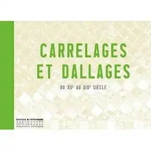 ÉPUISÉ - Carrelages et dallages du XIIe au XIXe siècle, 2010, 301 p.