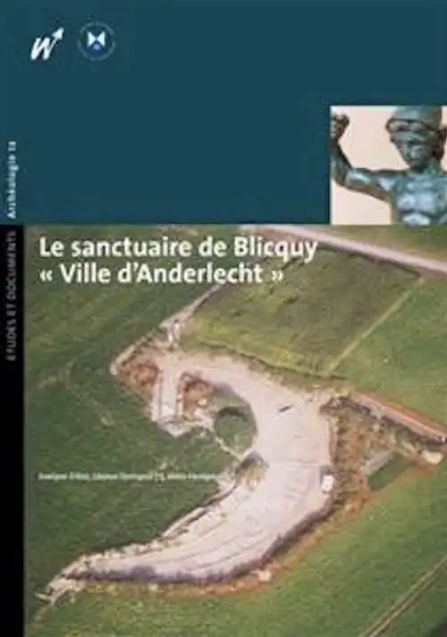 Le sanctuaire de Blicquy « Ville d'Anderlecht ». 1, Campagnes 1994-1996 : les vestiges néolithiques et protohistoriques, le théâtre gallo-romain, le secteur artisanal sud-est, 2009.