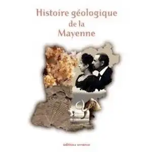 Histoire géologique de la Mayenne, 2010, 360 p.