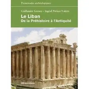 Le Liban. De la Préhistoire à l'Antiquité, 2010, 248 p.