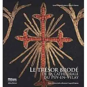 Le trésor brodé de la cathédrale du Puy-en-Velay. Chefs-d'oeuvre de la collection Cougard-Fruman, 2010, 296 p.