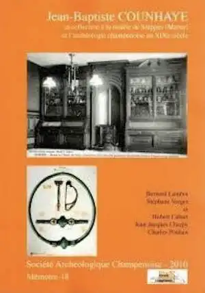 Jean-Baptiste Counhaye. Sa collection à la mairie de Suippes (Marne) et l'archéologie champenoise au XIXe siècle, (Mémoire Société archéologique champenoise, n°18), 2010, 296 p.