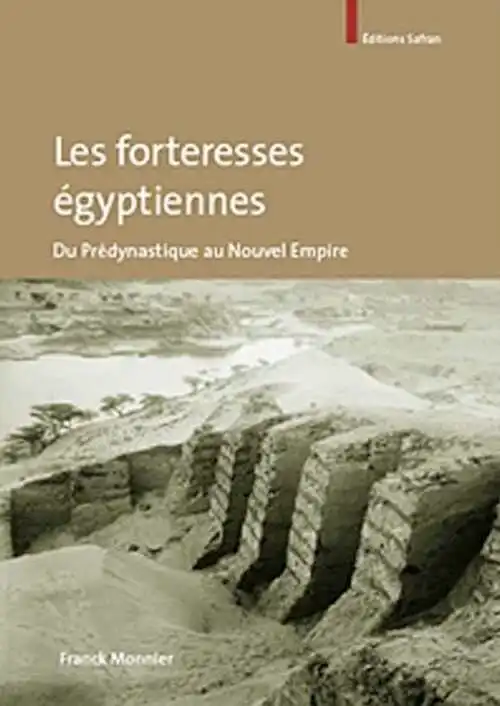 Les forteresses égyptiennes du Prédynastique au Nouvel Empire, 2010, 224 p.