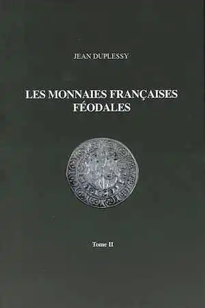 Les monnaies françaises féodales, tome 2, 2010, 408 p., ill. n.b., 1531 monnaies répertoriées.