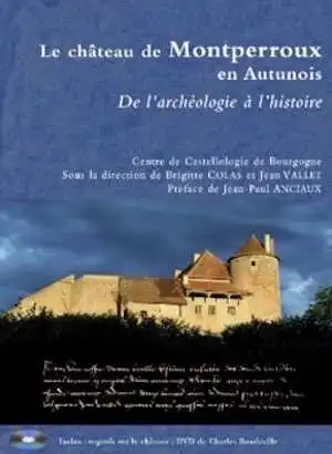 Le chateau de Montperroux en Autunois. De l'archéologie à l'histoire, 2011, 240 p.