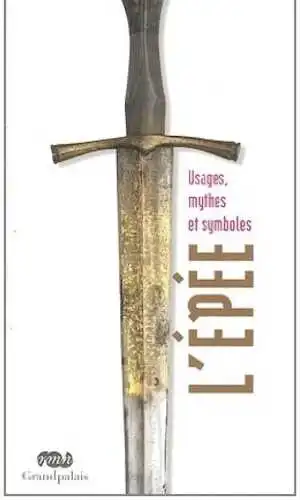 ÉPUISÉ - L'épée. Usages, mythes et symboles, 2011, 143 p.