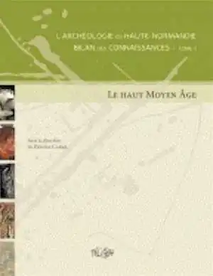 ÉPUISÉ - L'archéologie en Haute-Normandie. Bilan des connaissances. Le haut Moyen Âge, 2011, 208 p.