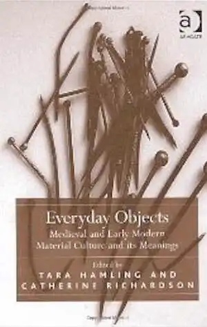 Everyday Objects. Medieval and Early Modern Material Culture and its Meanings, 2010, 384 p.