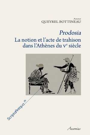 Prodosia. La notion et l'acte de trahison dans l'Athènes du Ve siècle. Recherche sur la construction de l'identité athénienne, 2010, 543 p.