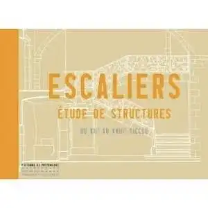 ÉPUISÉ - Escaliers. Etude de structures, du XIIe au XVIIIe siècle, 2011, 285 p.