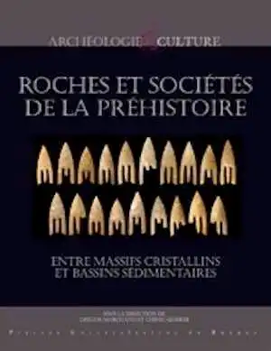 Roches et sociétés de la Préhistoire. Entre massifs cristallins et bassins sédimentaires, 2012, 512 p.