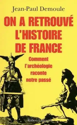 On a retrouvé l'histoire de France. Comment l'archéologie raconte notre passé, 2012, 333 p.