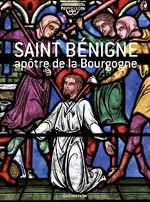 Saint Bénigne, apôtre de la Bourgogne, 2012, 120 p., 185 ill.