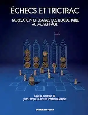 Echecs et trictrac. Fabrication et usages des jeux de tables au Moyen Age, (cat. expo. musée du Château de Mayenne, juin-nov. 2012), 2012, 200 p.