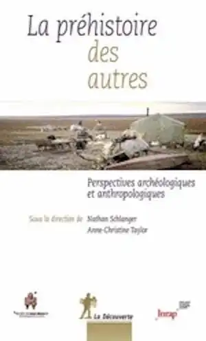 La préhistoire des autres. Perspectives archéologiques et anthropologiques, 2012, 380 p.