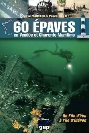 60 épaves en Vendée et Charente-Maritime. De l'île d'Yeu à l'île d'Oléron, 2012, 224 p., ill. coul.