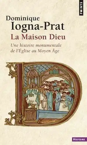 La Maison Dieu. Une histoire monumentale de l'Eglise au Moyen Age (v.800-v.1200), 2012, 390 p. Poche