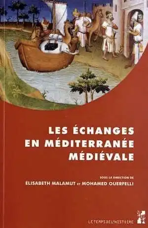 Les échanges en Méditerranée médiévale, 2012, 342 p.