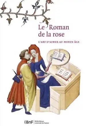 Le Roman de la Rose. L'art d'aimer au Moyen Age, 2012, 196 p., 120 ill. coul.