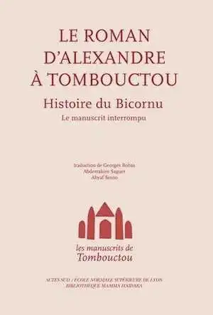 Les manuscrits de Tombouctou. Alexandre à Tombouctou. Histoire du Bicornu. Le manuscrit interrompu, 2012, 240 p.