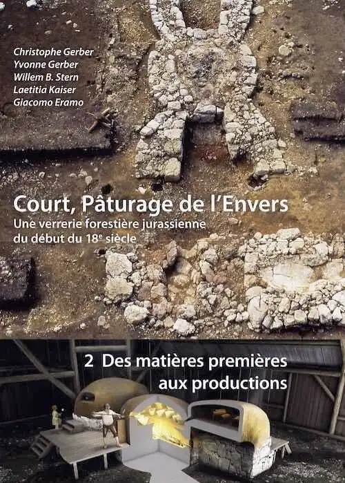 Volume 2. Court, Pâturage de l'Envers. Une verrerie forestière jurassienne du début du 18e siècle. Volume 2 : Des matières premières aux productions, 2012, 304 p., 204 ill. coul.