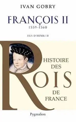 Francois II, 1559-1560. Fils d'Henry II, 2012, 252 p.