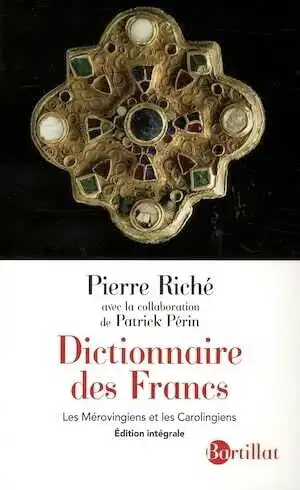 ÉPUISÉ - Dictionnaire des Francs. Les Mérovingiens et les Carolingiens, 2013, Edition intégrale, revue et augmentée, 575 p.