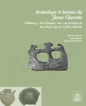 Archéologie et histoire du fleuve Charente. Taillebourg-Port d'Envaux : une zone portuaire du haut Moyen Age sur le fleuve Charente, 2013, 350 p.