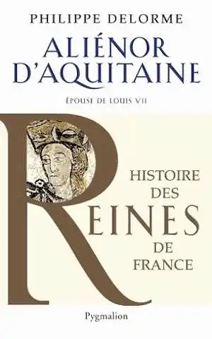 Aliénor d'Aquitaine. Epouse de Louis VII, mère de Richard Coeur de Lion, 2013, 310 p.