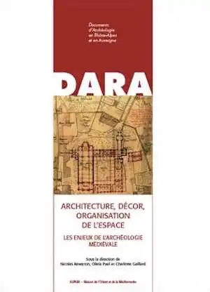 Architecture, décor, organisation de l'espace. Les enjeux de l'archéologie médiévale. Mélanges d'archéologie et d'histoire de l'art du Moyen Âge offerts à Jean-François Reynaud, (DARA 38), 2013, 304 p., 191 fig.