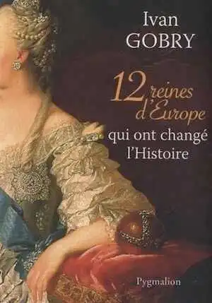 12 reines d'Europe qui ont changé l'Histoire, 2013, 368 p.