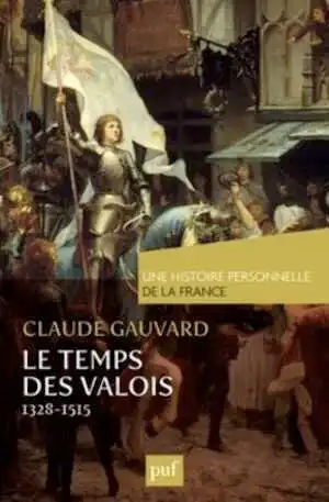 Le temps des Valois (de 1328 à 1515), 2013, 228 p.