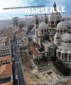 Quand les archéologues redécouvrent Marseille, 2013, 192 p.