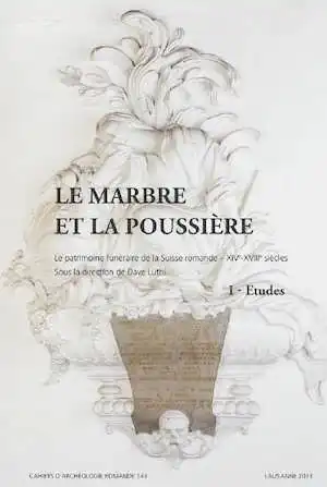 Le marbre et la poussière. Le patrimoine funéraire de la Suisse romande, XIVe‐XVIIIe siècles. Vaud – Neuchâtel – Fribourg – Valais ‐ Jura, (CAR 143‐144), 2013. 2 volumes