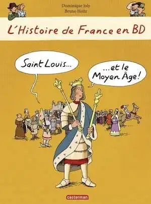 L'Histoire de France en BD. Saint Louis et le Moyen-âge, 2013. LIVRE JEUNESSE