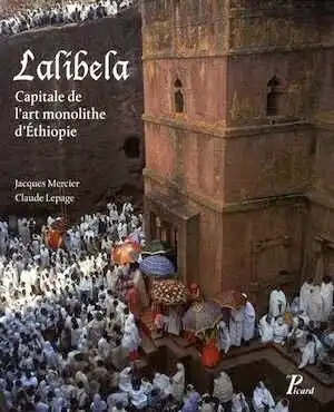 ÉPUISÉ - Lalibela. Capitale de l'art monolithe d'Ethiopie, 2013, 344 p., 355 ill. en coul.